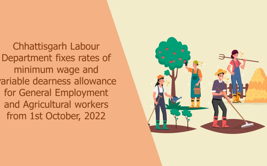 Chhattisgarh Labour Department fixes rates of minimum wage and variable dearness allowance for General Employment and Agricultural workers from 1st October, 2022