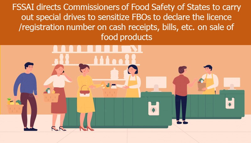 FSSAI directs Commissioners of Food Safety of States to carry out special drives to sensitize FBOs to declare the licence /registration number on cash receipts, bills, etc. on sale of food products