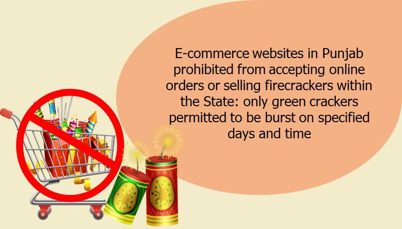 E-commerce websites in Punjab prohibited from accepting online orders or selling firecrackers within the State: only green crackers permitted to be burst on specified days and time