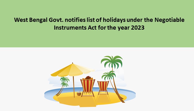 West Bengal Govt. notifies list of holidays under the Negotiable Instruments Act for the year 2023