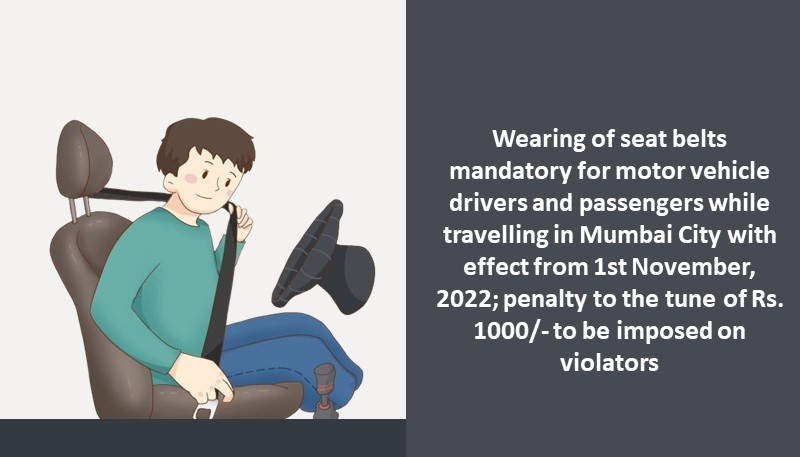 Wearing of seat belts mandatory for motor vehicle drivers and passengers while travelling in Mumbai City with effect from 1st November, 2022; penalty to the tune of Rs. 1000/- to be imposed on violators