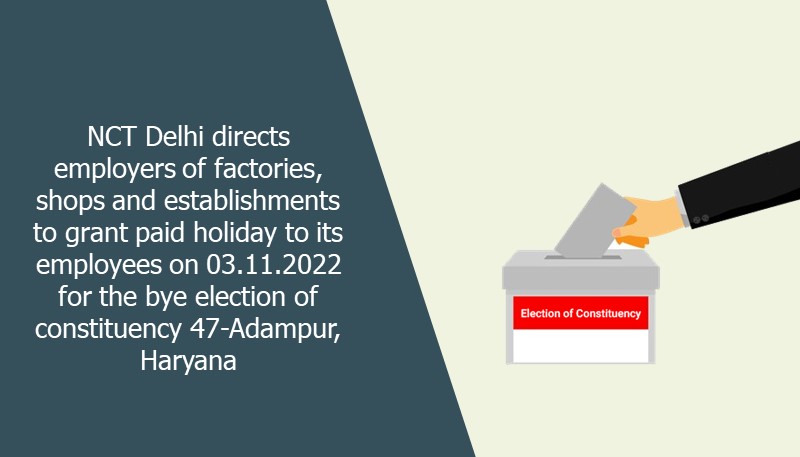 NCT Delhi directs employers of factories, shops and establishments to grant paid holiday to its employees on 03.11.2022 for the bye election of constituency 47-Adampur, Haryana
