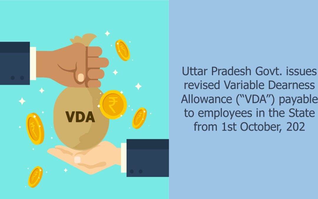 Uttar Pradesh Govt. issues revised Variable Dearness Allowance (“VDA”) payable to employees in the State from 1st October, 2022