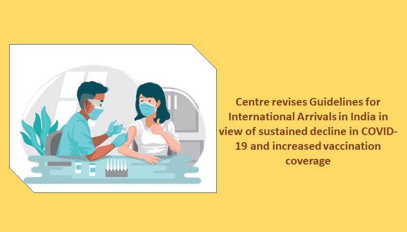 Centre revises Guidelines for International Arrivals in India in view of sustained decline in COVID-19 and increased vaccination coverage