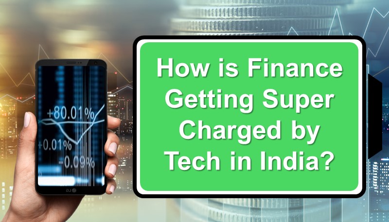 How is finance getting super charged by tech in India?