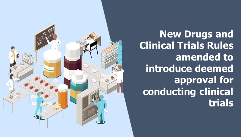 New Drugs and Clinical Trials Rules amended to introduce deemed approval for conducting clinical trials