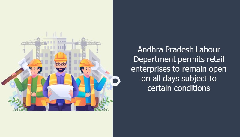 Andhra Pradesh Labour Department permits retail enterprises to remain open on all days subject to certain conditions