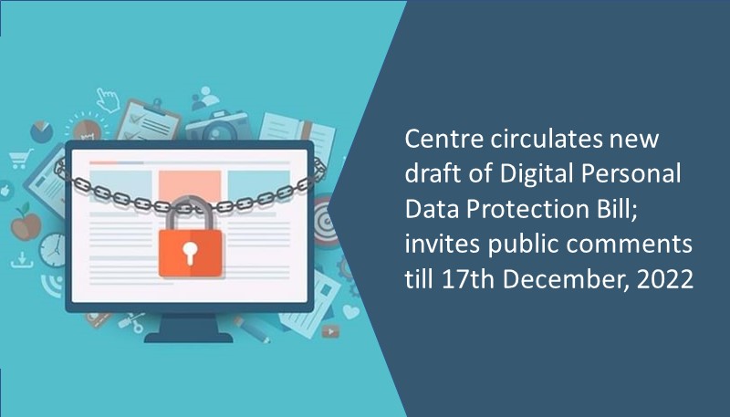Centre circulates new draft of Digital Personal Data Protection Bill; invites public comments till 17th December, 2022