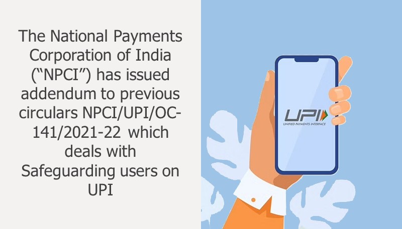 NPCI issues addendum to Circular NPCI/UPI/OC-141/2021-22 related to safeguarding users on UPI
