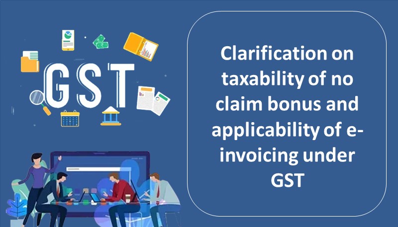 Clarification on taxability of no claim bonus and applicability of e-invoicing under GST