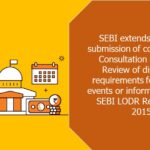 SEBI extends time for submission of comments on Consultation Paper on Review