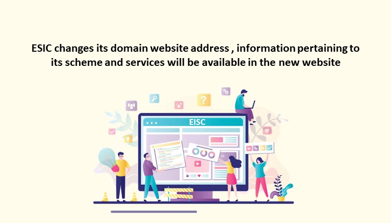 ESIC changes its domain website address , information pertaining to its scheme and services will be available in the new website
