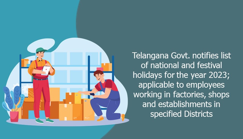 Telangana Govt. notifies list of national and festival holidays for the year 2023; applicable to employees working in factories, shops and establishments in specified Districts