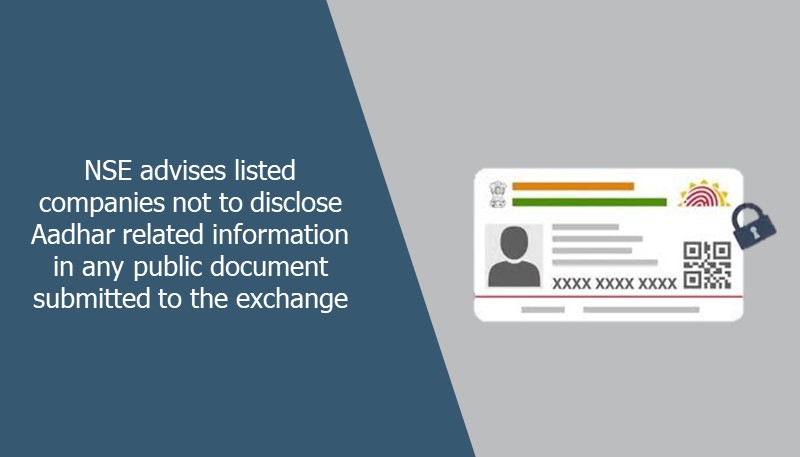 NSE advises listed companies not to disclose Aadhar related information in any public document submitted to the exchange