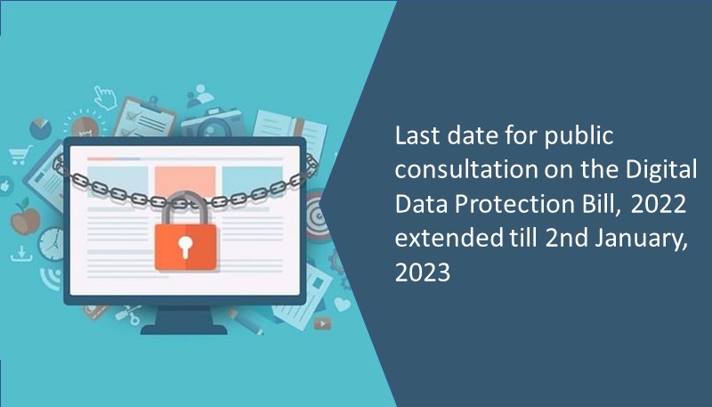 Last date for public consultation on the Digital Data Protection Bill, 2022 extended till 2nd January, 2023