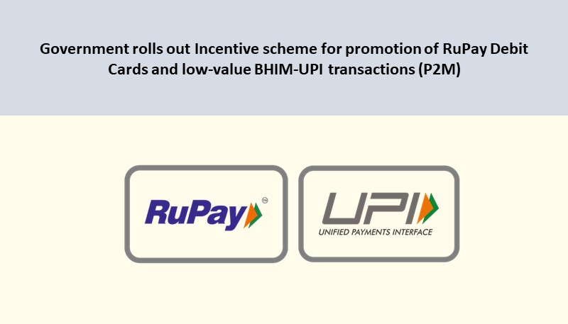 Government rolls out Incentive scheme for promotion of RuPay Debit Cards and low-value BHIM-UPI transactions (P2M)