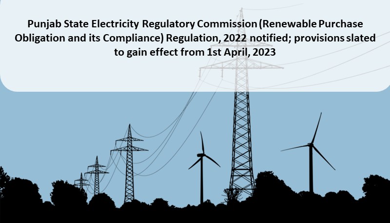 Punjab State Electricity Regulatory Commission (Renewable Purchase Obligation and its Compliance) Regulation, 2022 notified; provisions slated to gain effect from 1st April, 2023