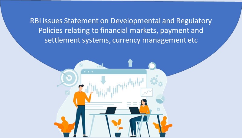 RBI issues Statement on Developmental and Regulatory Policies relating to financial markets, payment and settlement systems, currency management etc