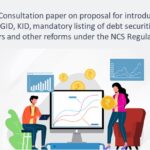 SEBI issues Consultation paper on proposal for introduction of the concept of GID, KID, mandatory listing of debt securities of listed issuers and other reforms under the NCS Regulations