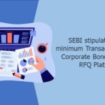 SEBI stipulates AIF’s minimum Transaction limit in Corporate Bonds through RFQ Platform