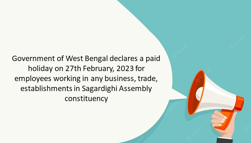 Government of West Bengal declares a paid holiday on 27th February, 2023 for employees working in any business, trade, establishments in Sagardighi Assembly constituency
