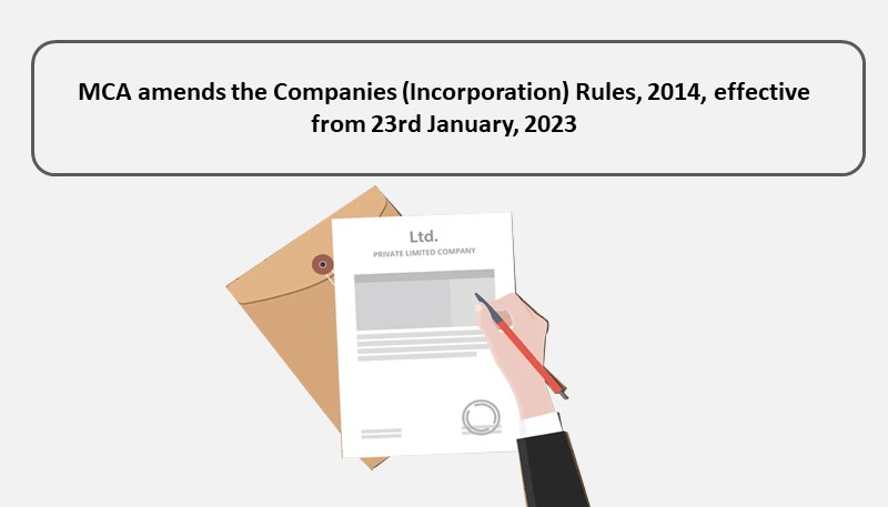 MCA amends the Companies (Incorporation) Rules, 2014, effective from 23rd January, 2023