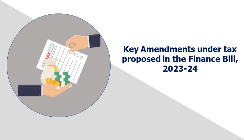 Key Amendments under tax proposed in the Finance Bill, 2023-24