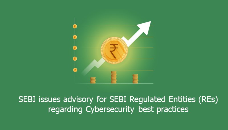 SEBI issues advisory for SEBI Regulated Entities (REs) regarding Cybersecurity best practices