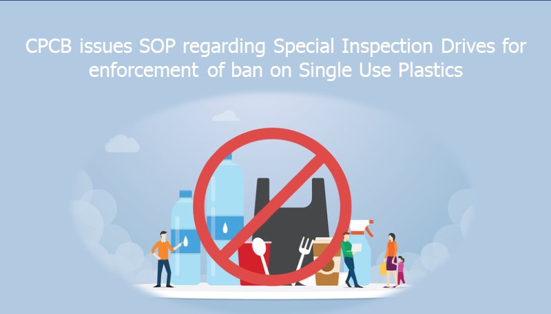 CPCB issues SOP regarding Special Inspection Drives for enforcement of ban on Single Use Plastics