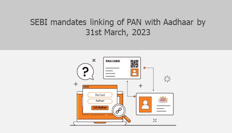 SEBI mandates linking of PAN with Aadhaar by 31st March, 2023