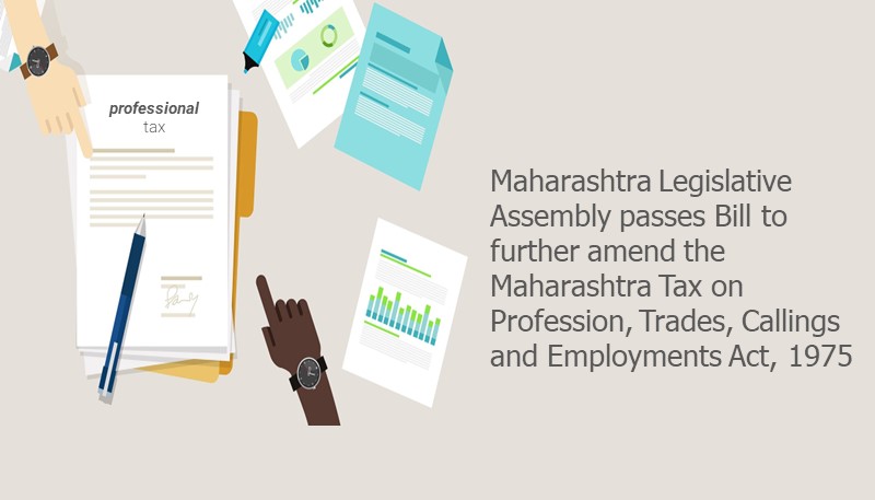 Maharashtra Legislative Assembly passes Bill to further amend the Maharashtra Tax on Profession, Trades, Callings and Employments Act, 1975