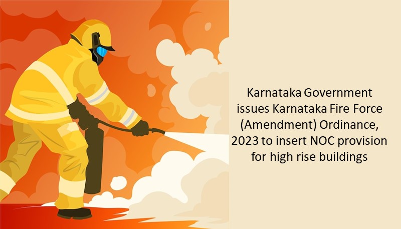 Karnataka Government issues Karnataka Fire Force (Amendment) Ordinance, 2023 to insert NOC provision for high rise buildings