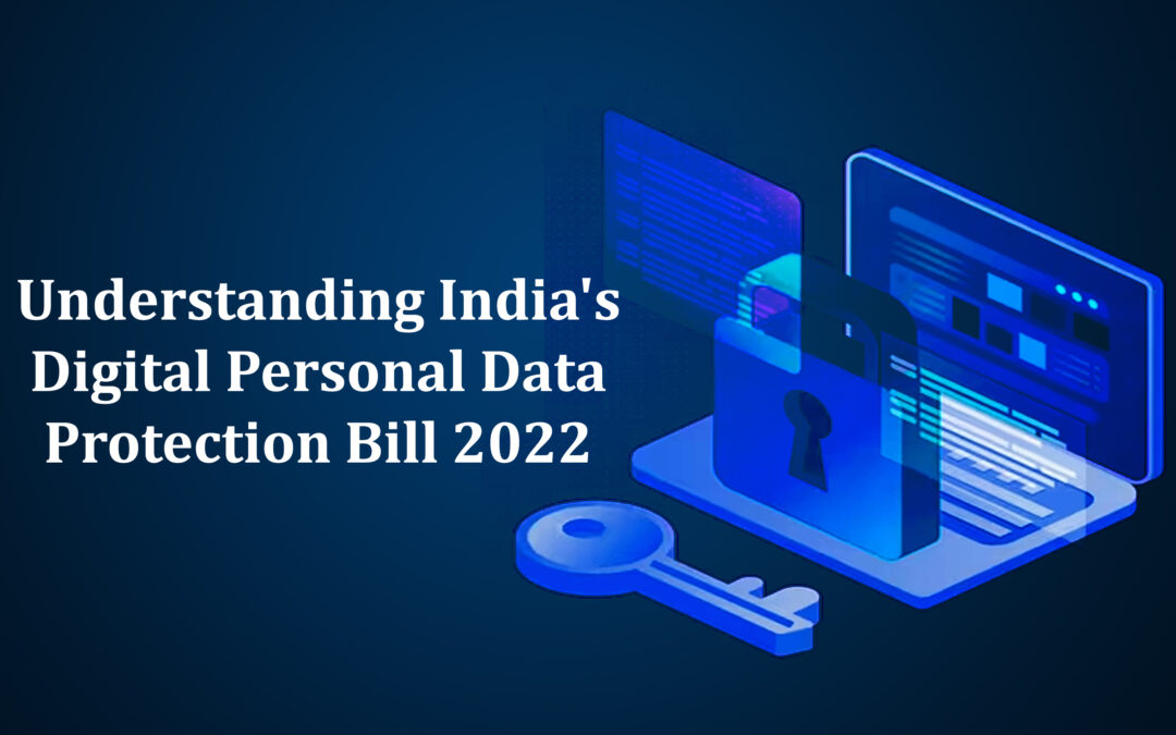 Understanding India’s Digital Personal Data Protection Bill 2022