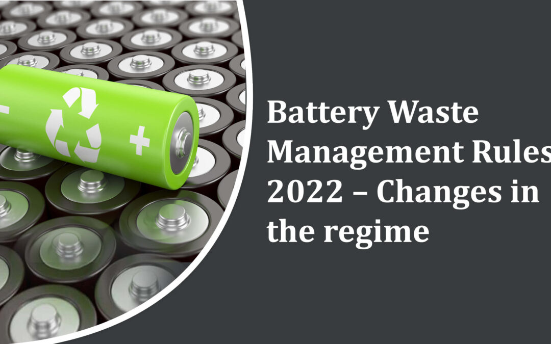 Battery Waste Management Rules, 2022 – Changes in the regime