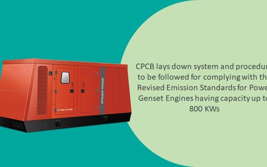 CPCB lays down system and procedure to be followed for complying with the Revised Emission Standards for Power Genset Engines having capacity up to 800 KWs