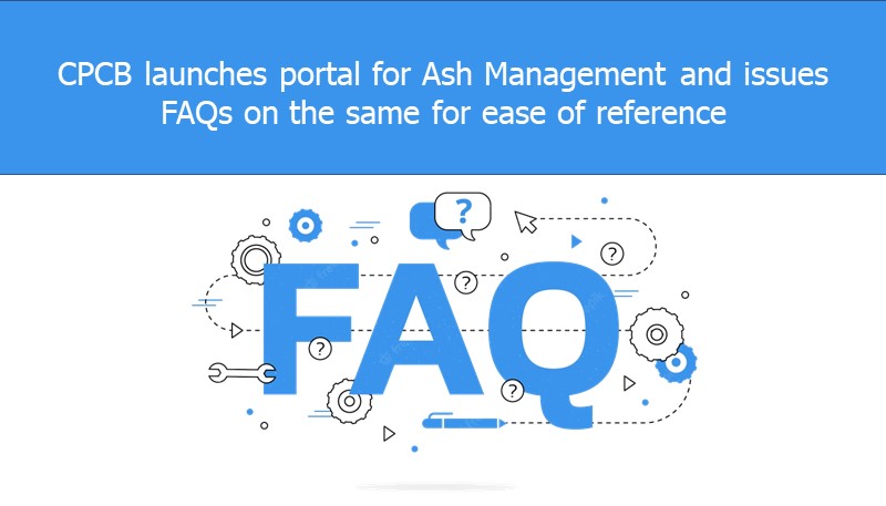 CPCB launches portal for Ash Management and issues FAQs on the same for ease of reference
