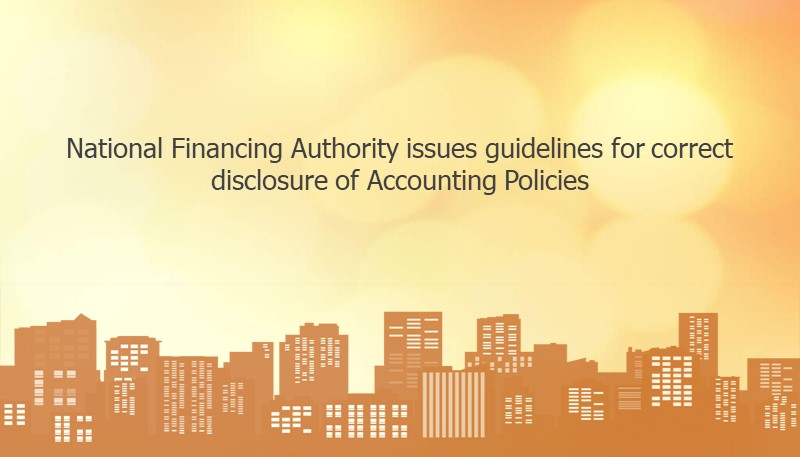 National Financing Authority issues guidelines for correct disclosure of Accounting Policies