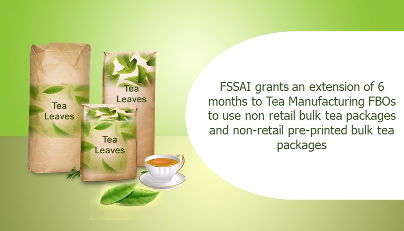 FSSAI grants an extension of 6 months to Tea Manufacturing FBOs to use non retail bulk tea packages and non-retail pre-printed bulk tea packages
