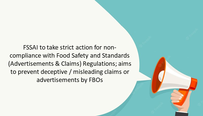 FSSAI to take strict action for non-compliance with Food Safety and Standards (Advertisements & Claims) Regulations; aims to prevent deceptive / misleading claims or advertisements by FBOs