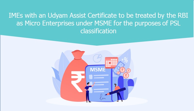 IMEs with an Udyam Assist Certificate to be treated by the RBI as Micro Enterprises under MSME for the purposes of PSL classification