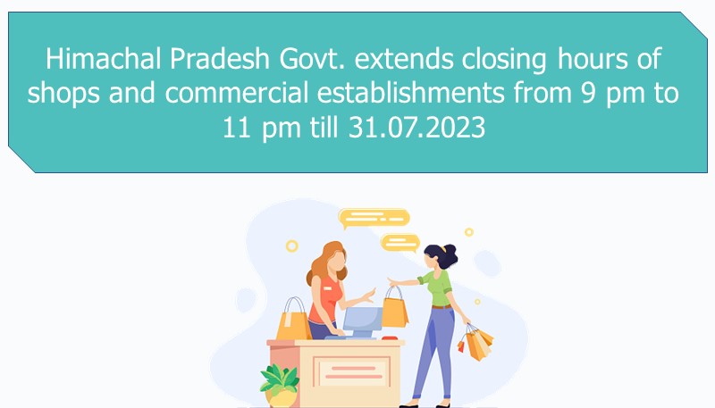 Himachal Pradesh Govt. extends closing hours of shops and commercial establishments from 9 pm to 11 pm till 31.07.2023