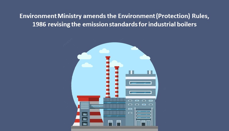 Environment Ministry amends the Environment (Protection) Rules, 1986 revising the emission standards for industrial boilers