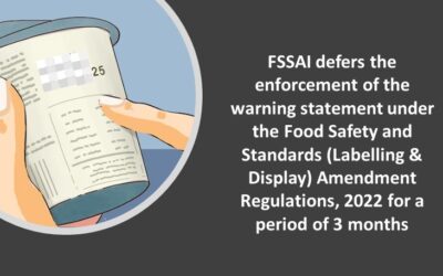 FSSAI defers the enforcement of the warning statement under the Food Safety and Standards (Labelling & Display) Amendment Regulations, 2022 for a period of 3 months