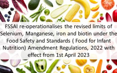 FSSAI reoperationalises the revised limits of Selenium, Manganese, iron and biotin under the Food Safety and Standards ( Food for Infant Nutrition) Amendment Regulations, 2022 with effect from 1st April 2023