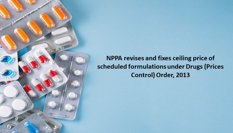NPPA revises and fixes ceiling price of scheduled formulations under Drugs (Prices Control) Order, 2013
