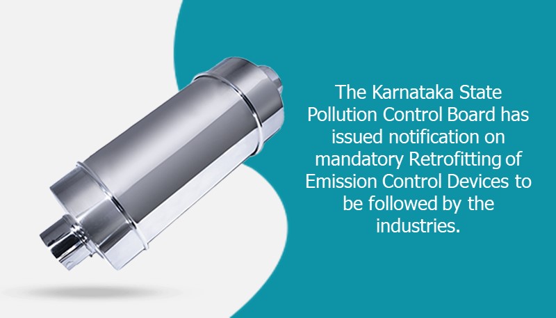 The Karnataka State Pollution Control Board has issued notification on mandatory Retrofitting of Emission Control Devices to be followed by the industries