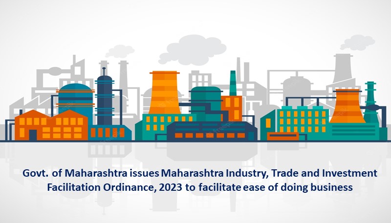 Govt. of Maharashtra issues Maharashtra Industry, Trade and Investment Facilitation Ordinance, 2023 to facilitate ease of doing business