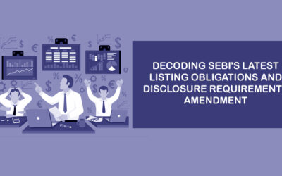 Decoding SEBI’s Latest Listing Obligations and Disclosure Requirements Amendment