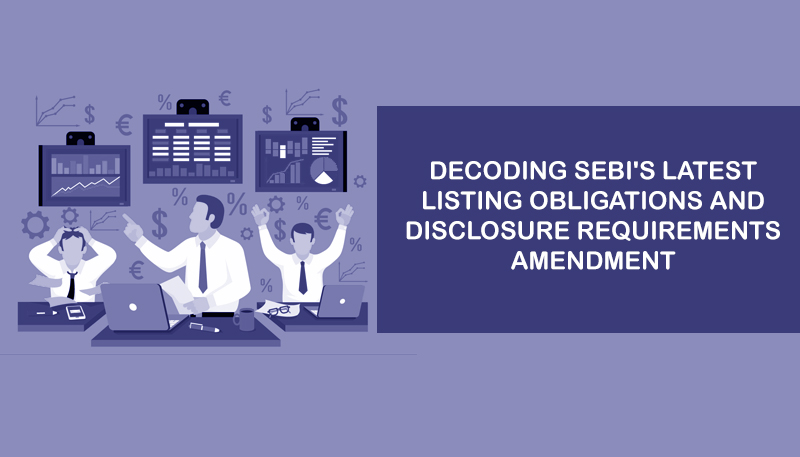 Decoding SEBI’s Latest Listing Obligations and Disclosure Requirements Amendment