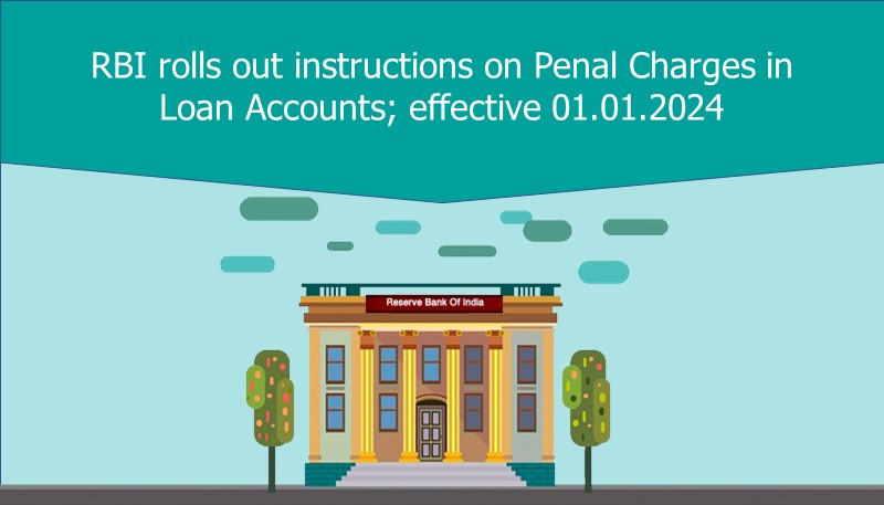 RBI rolls out instructions on Penal Charges in Loan Accounts; effective 01.01.2024